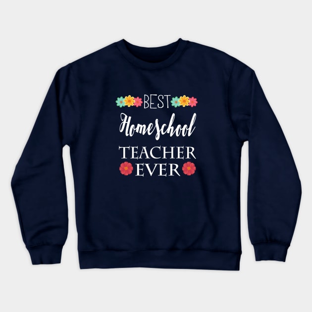 Best Homeschool Teacher Ever Crewneck Sweatshirt by e s p y